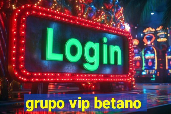 grupo vip betano